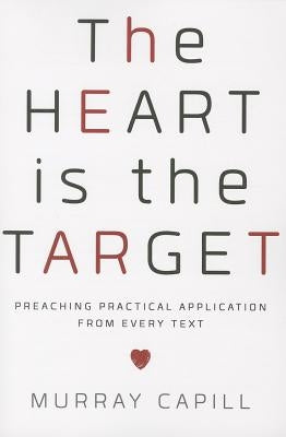 The Heart Is the Target: Preaching Practical Application from Every Text Paperback P & R Publishing