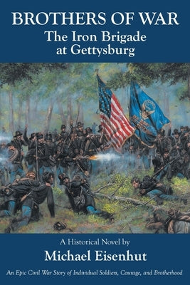 Brothers of War The Iron Brigade at Gettysburg Paperback Fulton Books