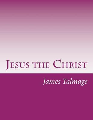 Jesus the Christ Paperback Createspace Independent Publishing Platform