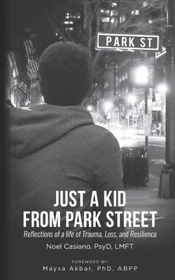Just a Kid from Park Street: Reflections of a life of Trauma, Loss and Resilience Paperback Createspace Independent Publishing Platform