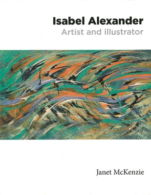 Isabel Alexander - Artist and Illustrator by McKenzie, Janet