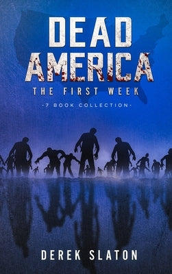 Dead America - The First Week - 7 Book Collection by Slaton, Derek