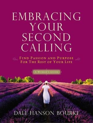 Embracing Your Second Calling: Find Passion and Purpose for the Rest of Your Life: A Woman's Guide Paperback Thomas Nelson