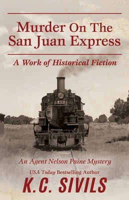 Murder On The San Juan Express: An Agent Nelson Paine Mystery Paperback Independently Published