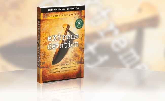 Extreme Devotion: Daily Devotional Stories of Ancient to Modern-Day Believers Who Sacrificed Everything for Christ Paperback Voice of the Martyrs Books
