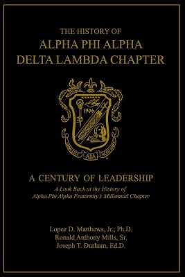 The History of Alpha Phi Alpha Delta Lambda Chapter: A Century of Leadership Paperback Independently Published
