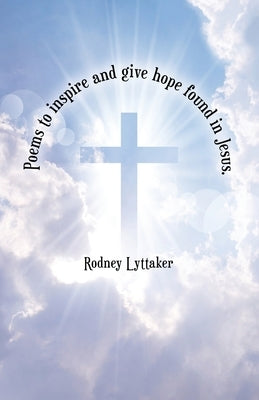 Poems to Inspire and Give Hope Found in Jesus. Paperback WestBow Press