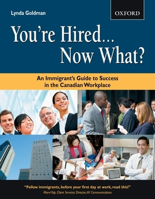 You're Hired...Now What?: An Immigrant's Guide to Success in the Canadian Workplace by Goldman, Lynda