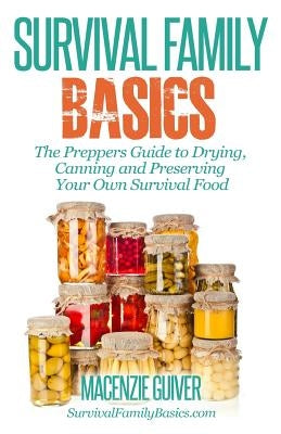 The Prepper's Guide to Drying, Canning and Preserving Your Own Survival Food Paperback Createspace Independent Publishing Platform