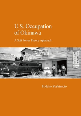 U.S. Occupation of Okinawa: A Soft Power Theory Approach Paperback Trans Pacific Press