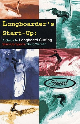 Longboarder's Start-Up: A Guide to Longboard Surfing by Werner, Doug