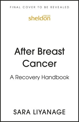 After Breast Cancer: A Recovery Handbook by Liyanage, Sara