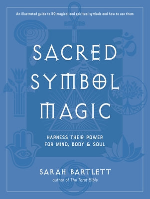 Sacred Symbol Magic: Harness Their Power for Mind, Body, and Soul by Bartlett, Sarah