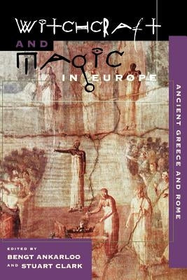 Witchcraft and Magic in Europe, Volume 2: Ancient Greece and Rome by Ankarloo, Bengt