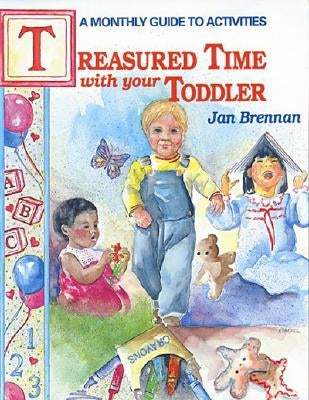 Treasured Time with Your Toddler by Brennan, Jan
