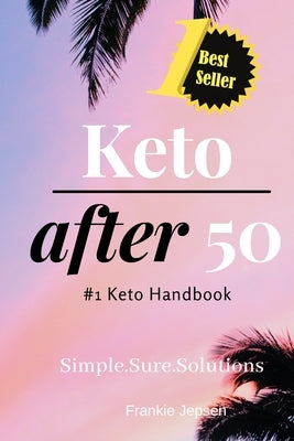 Keto After 50: #1 Keto Handbook: We made this easy. Meal Plans-Recipes all designed for your success. Simple. Sure. Solutions. Solvin by Jepsen, Frankie