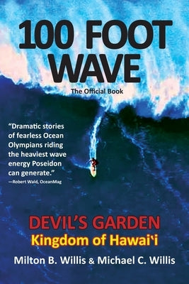 100 FOOT WAVE The Official Book: Devil's Garden Kingdom of Hawaii by Willis, Milton B.