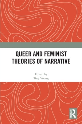 Queer and Feminist Theories of Narrative by Young, Tory