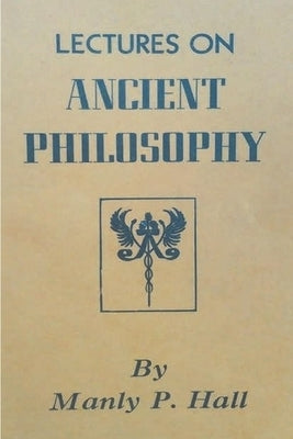 Lectures on Ancient Philosophy by P. Hall, Manly