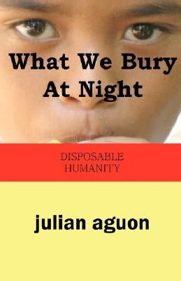 What We Bury at Night: Disposable Humanity Paperback Blue Ocean Press