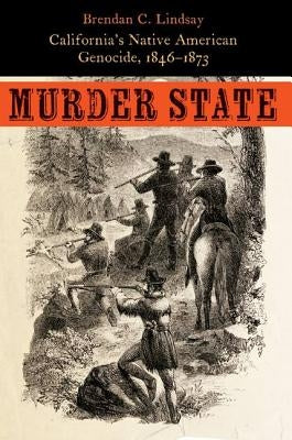 Murder State: California's Native American Genocide, 1846-1873 Paperback University of Nebraska Press