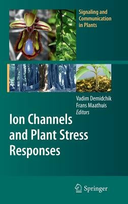 Ion Channels and Plant Stress Responses by Demidchik, Vadim