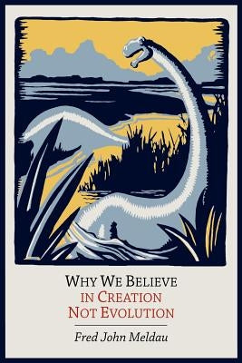 Why We Believe in Creation Not Evolution Paperback Martino Fine Books