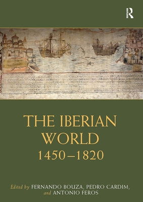 The Iberian World: 1450-1820 by Bouza, Fernando