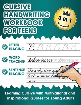 Cursive Handwriting Workbook for Teens: Learn Cursive Writing Practice Workbook with Motivational and Inspirational Quotes for Young Adults Paperback Independently Published