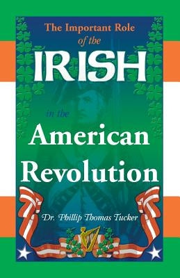 The Important Role of the Irish in the American Revolution Paperback Heritage Books