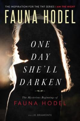 One Day She'll Darken: The Mysterious Beginnings of Fauna Hodel by Hodel, Fauna