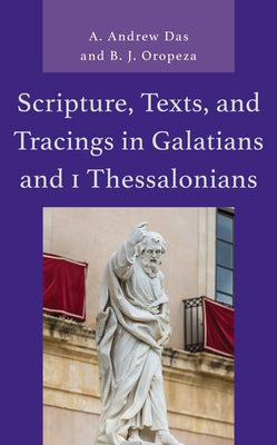 Scripture, Texts, and Tracings in Galatians and 1 Thessalonians by Das, A. Andrew