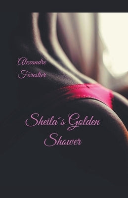 Sheila´s Golden Shower by Forestier, Alexandre