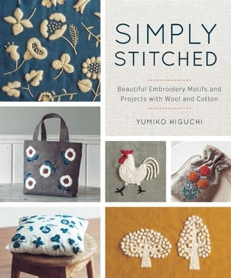 Simply Stitched: Beautiful Embroidery Motifs and Projects with Wool and Cotton by Higuchi, Yumiko