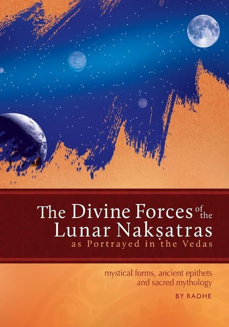 The Divine Forces of the Lunar Naksatras: as Originally Portrayed in the Vedas Paperback Createspace Independent Publishing Platform