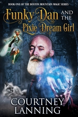 Funky Dan and the Pixie Dream Girl by Lanning, Courtney