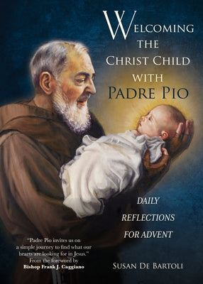 Welcoming the Christ Child with Padre Pio: Daily Reflections for Advent Paperback Ave Maria Press