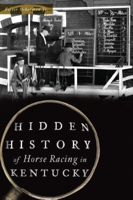 Hidden History of Horse Racing in Kentucky History Press