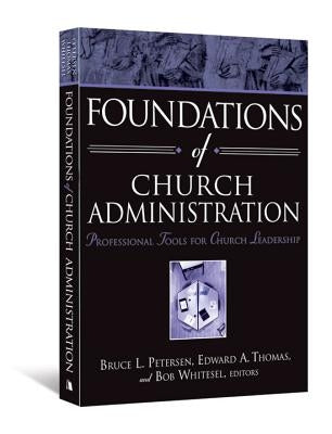Foundations of Church Administration: Professional Tools for Church Leadership Paperback Beacon Hill Press of Kansas City