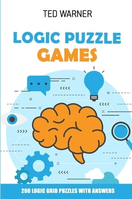 Logic Puzzle Games: 200 Logic Grid Puzzles With Answers Paperback Independently Published