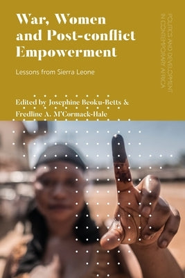 War, Women and Post-conflict Empowerment: Lessons from Sierra Leone Paperback Bloomsbury Publishing PLC
