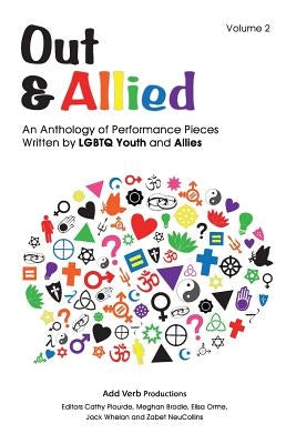 Out & Allied Volume 2: An Anthology of Performance Pieces by LGBTQ Youth & Allies by Brodie, Meghan