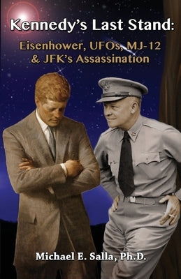 Kennedy's Last Stand: Eisenhower, UFOs, MJ-12 & JFK's Assassination Paperback Exopolitics Institute