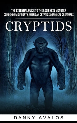 Cryptids: The Essential Guide to the Loch Ness Monster (Compendium of North American Cryptids & Magical Creatures) Paperback John Kembrey