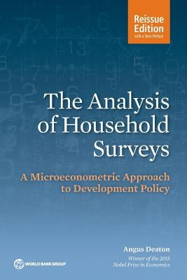 The Analysis of Household Surveys (Reissue Edition with a New Preface): A Microeconometric Approach to Development Policy Paperback World Bank Publications