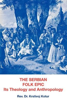 The Serbian Folk Epic: Its Theology and Anthropolgy Paperback Philosophical Library