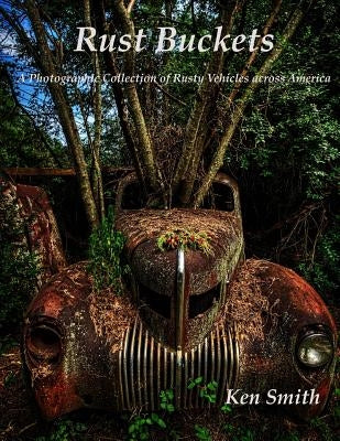Rust Buckets: A Photographic Collection of Cars and Trucks across America Paperback Createspace Independent Publishing Platform