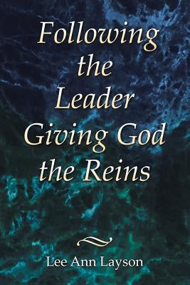 Following the Leader: Giving God the Reins Paperback WestBow Press