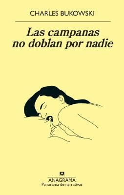 Campanas No Doblan Por Nadie, Las by Bukowski, Charles