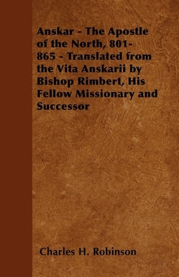 Anskar - The Apostle of the North, 801-865 - Translated from the Vita Anskarii by Bishop Rimbert, His Fellow Missionary and Successor Paperback Mitchell Press